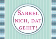 Plattdeutscher Magnet Sabbel nich von Lütt Stina